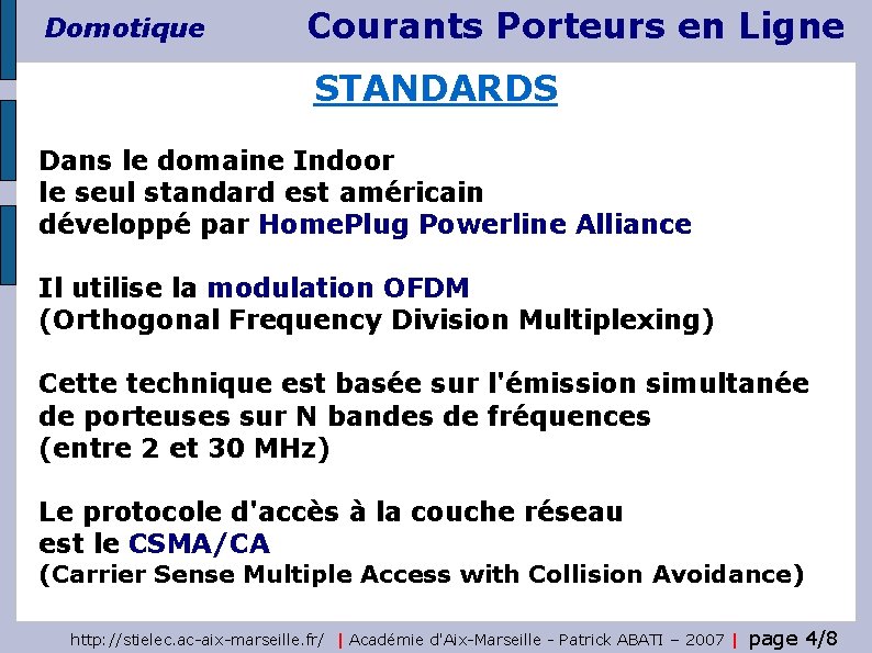 Domotique Courants Porteurs en Ligne STANDARDS Dans le domaine Indoor le seul standard est