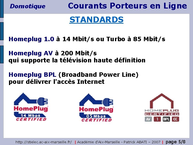 Domotique Courants Porteurs en Ligne STANDARDS Homeplug 1. 0 à 14 Mbit/s ou Turbo