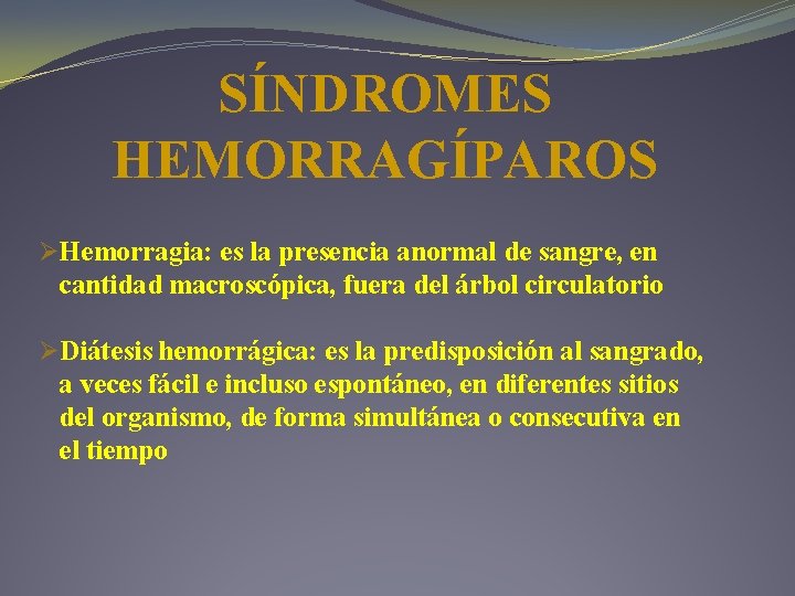 SÍNDROMES HEMORRAGÍPAROS ØHemorragia: es la presencia anormal de sangre, en cantidad macroscópica, fuera del SÍNDROMES HEMORRAGÍPAROS ØHemorragia: es la presencia anormal de sangre, en cantidad macroscópica, fuera del