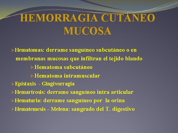 HEMORRAGIA CUTÁNEO MUCOSA derrame sanguíneo subcutáneo o en membranas mucosas que infiltran el tejido HEMORRAGIA CUTÁNEO MUCOSA derrame sanguíneo subcutáneo o en membranas mucosas que infiltran el tejido