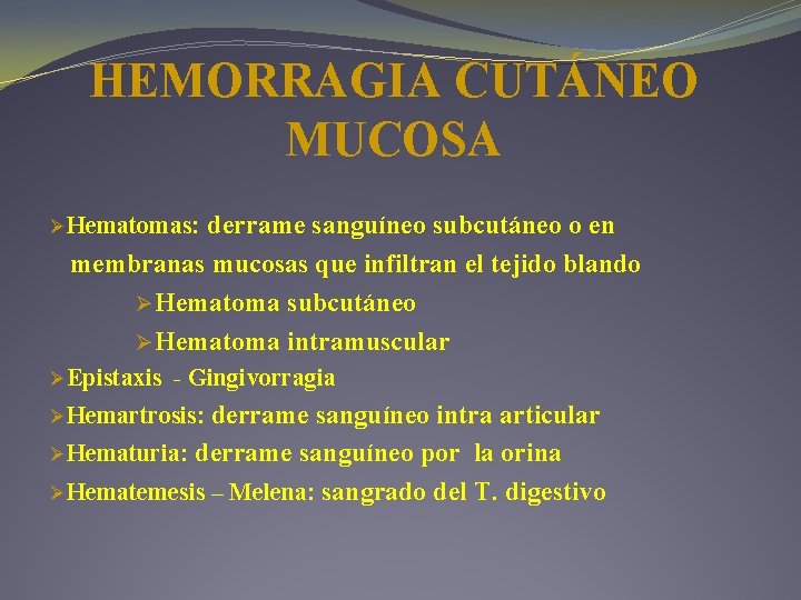 HEMORRAGIA CUTÁNEO MUCOSA derrame sanguíneo subcutáneo o en membranas mucosas que infiltran el tejido