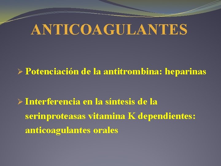 ANTICOAGULANTES Ø Potenciación Ø Interferencia de la antitrombina: heparinas en la síntesis de la ANTICOAGULANTES Ø Potenciación Ø Interferencia de la antitrombina: heparinas en la síntesis de la