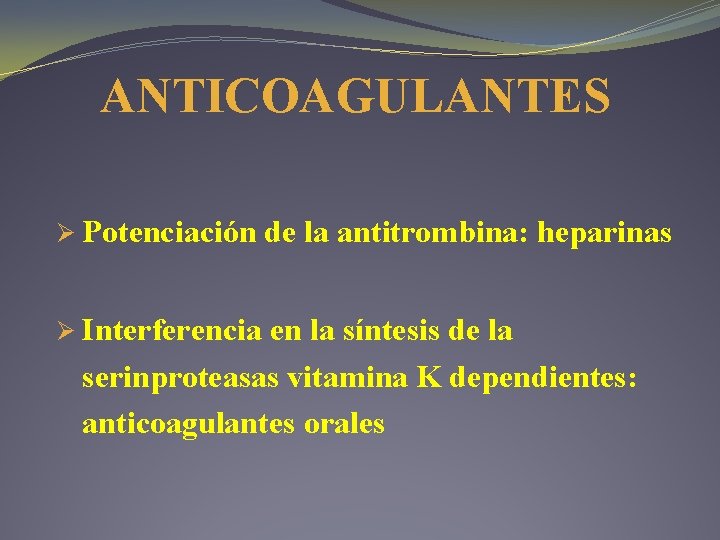 ANTICOAGULANTES Ø Potenciación Ø Interferencia de la antitrombina: heparinas en la síntesis de la