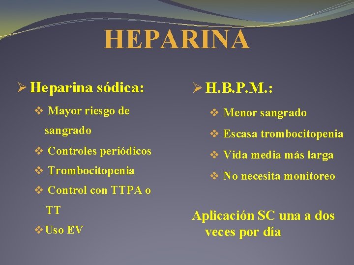 HEPARINA Ø Heparina sódica: v Mayor riesgo de sangrado v Controles periódicos v Trombocitopenia HEPARINA Ø Heparina sódica: v Mayor riesgo de sangrado v Controles periódicos v Trombocitopenia