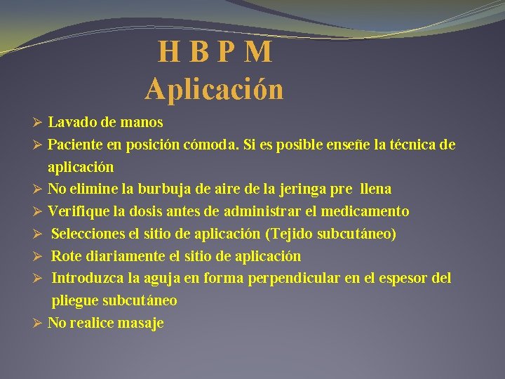 HBPM Aplicación Ø Lavado de manos Ø Paciente en posición cómoda. Si es posible HBPM Aplicación Ø Lavado de manos Ø Paciente en posición cómoda. Si es posible