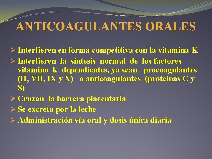 ANTICOAGULANTES ORALES Ø Interfieren en forma competitiva con la vitamina K Ø Interfieren la