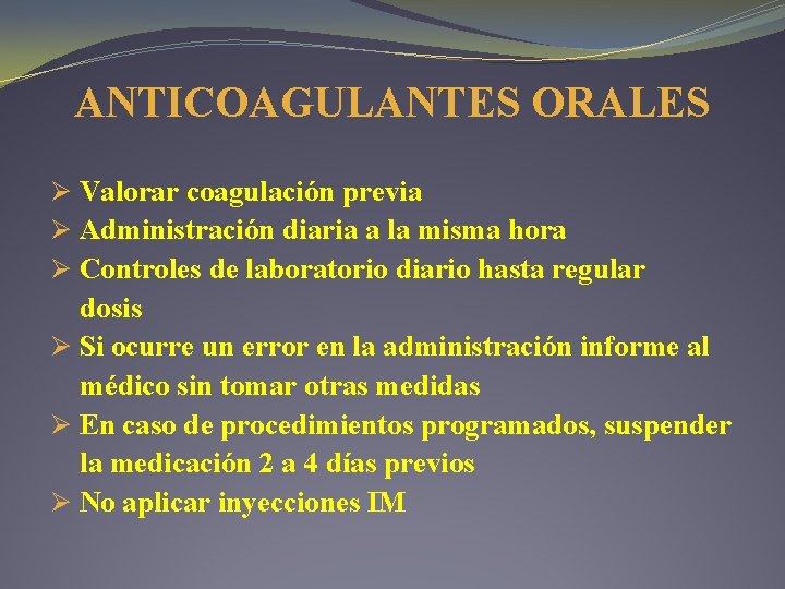 ANTICOAGULANTES ORALES Ø Valorar coagulación previa Ø Administración diaria a la misma hora Ø