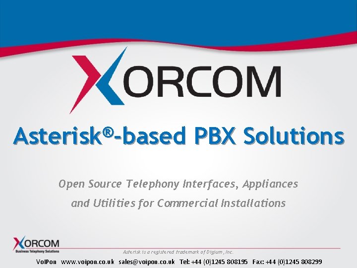 ® Asterisk -based PBX Solutions Open Source Telephony Interfaces, Appliances and Utilities for Commercial