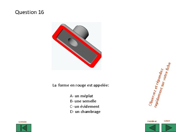 La forme en rouge est appelée: A- un méplat B- une semelle C- un