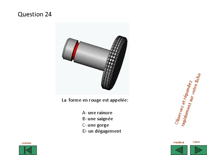 La forme en rouge est appelée: A- une rainure B- une saignée C- une