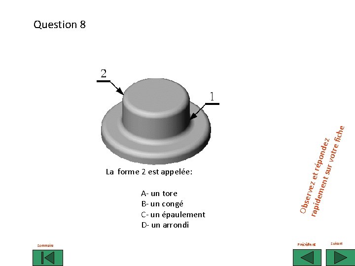 La forme 2 est appelée: A- un tore B- un congé C- un épaulement