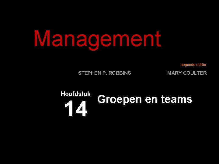 Management negende editie STEPHEN P. ROBBINS Hoofdstuk 14 MARY COULTER Groepen en teams 