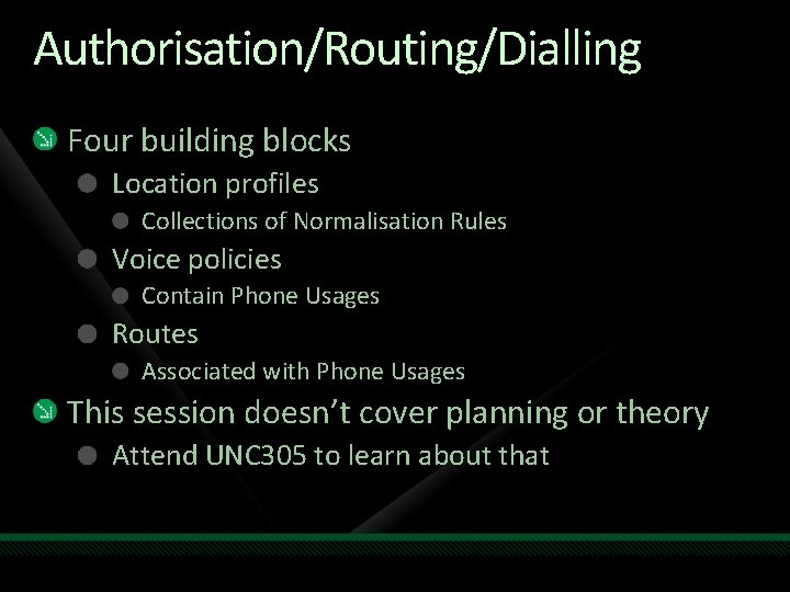 Authorisation/Routing/Dialling Four building blocks Location profiles Collections of Normalisation Rules Voice policies Contain Phone Authorisation/Routing/Dialling Four building blocks Location profiles Collections of Normalisation Rules Voice policies Contain Phone
