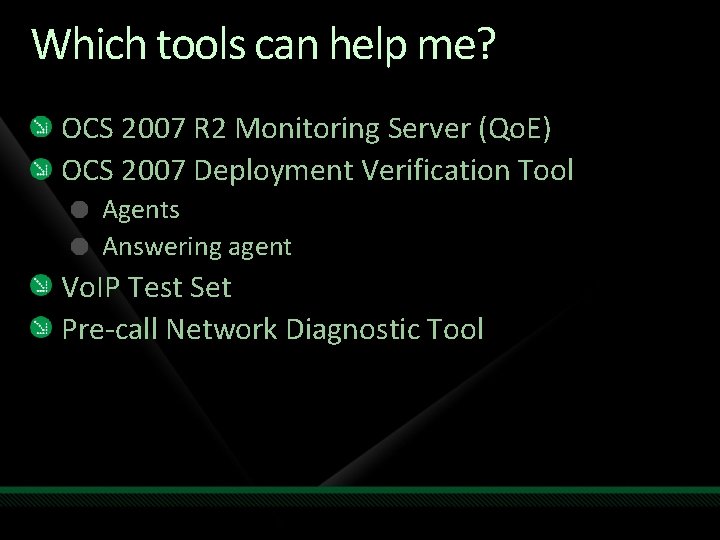 Which tools can help me? OCS 2007 R 2 Monitoring Server (Qo. E) OCS Which tools can help me? OCS 2007 R 2 Monitoring Server (Qo. E) OCS