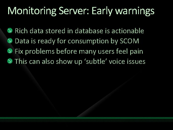 Monitoring Server: Early warnings Rich data stored in database is actionable Data is ready Monitoring Server: Early warnings Rich data stored in database is actionable Data is ready