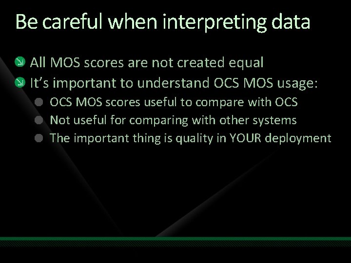 Be careful when interpreting data All MOS scores are not created equal It’s important Be careful when interpreting data All MOS scores are not created equal It’s important