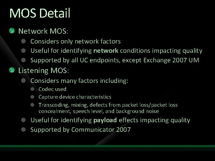 MOS Detail Network MOS: Considers only network factors Useful for identifying network conditions impacting MOS Detail Network MOS: Considers only network factors Useful for identifying network conditions impacting