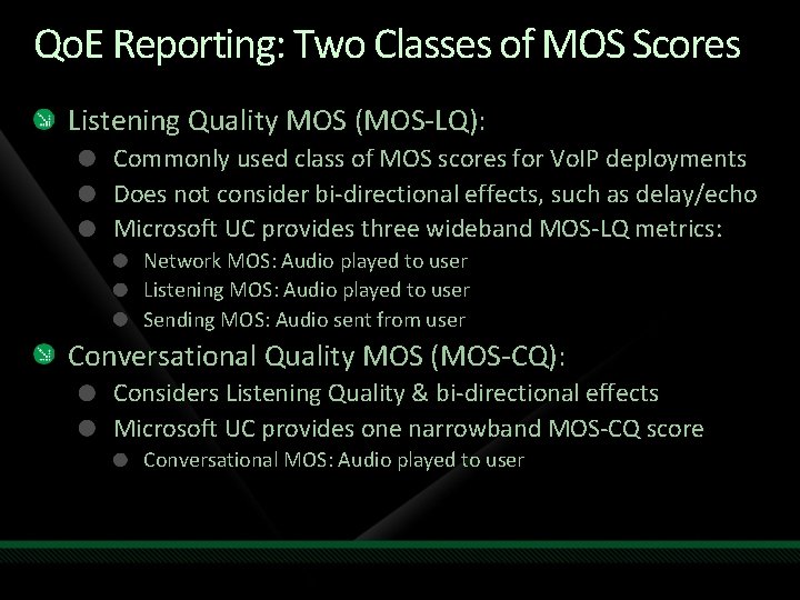 Qo. E Reporting: Two Classes of MOS Scores Listening Quality MOS (MOS-LQ): Commonly used Qo. E Reporting: Two Classes of MOS Scores Listening Quality MOS (MOS-LQ): Commonly used