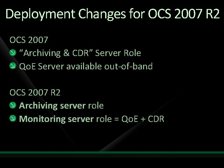 Deployment Changes for OCS 2007 R 2 OCS 2007 “Archiving & CDR” Server Role Deployment Changes for OCS 2007 R 2 OCS 2007 “Archiving & CDR” Server Role