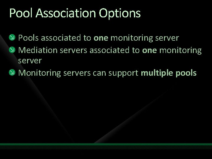 Pool Association Options Pools associated to one monitoring server Mediation servers associated to one Pool Association Options Pools associated to one monitoring server Mediation servers associated to one
