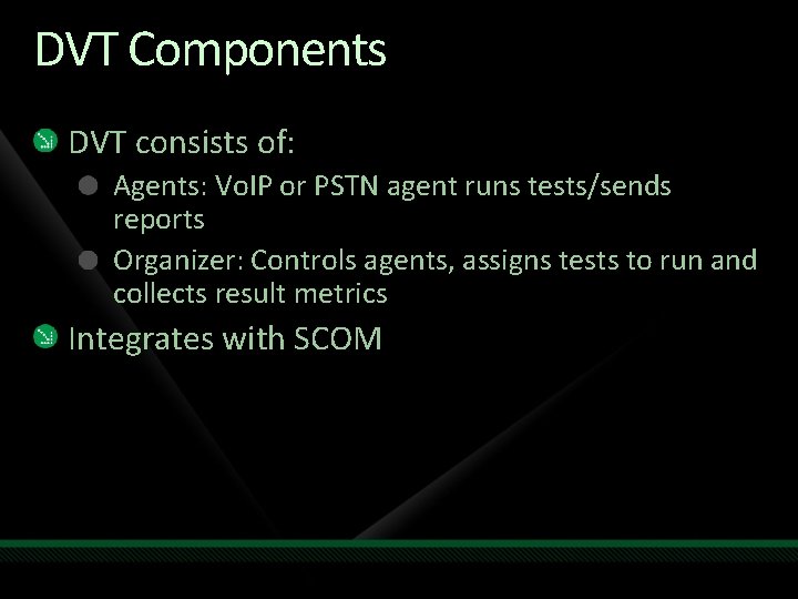 DVT Components DVT consists of: Agents: Vo. IP or PSTN agent runs tests/sends reports DVT Components DVT consists of: Agents: Vo. IP or PSTN agent runs tests/sends reports