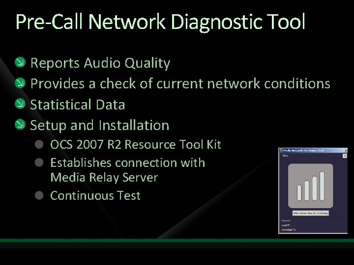 Pre-Call Network Diagnostic Tool Reports Audio Quality Provides a check of current network conditions Pre-Call Network Diagnostic Tool Reports Audio Quality Provides a check of current network conditions