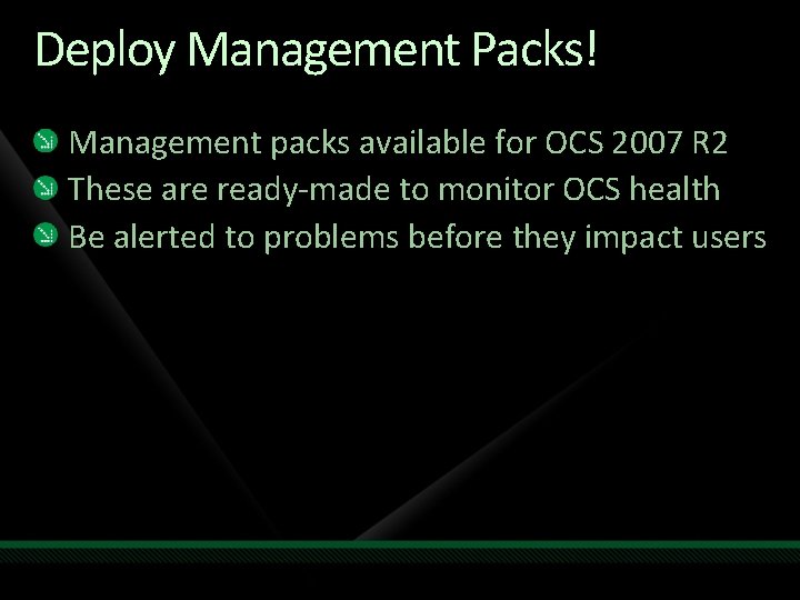 Deploy Management Packs! Management packs available for OCS 2007 R 2 These are ready-made Deploy Management Packs! Management packs available for OCS 2007 R 2 These are ready-made