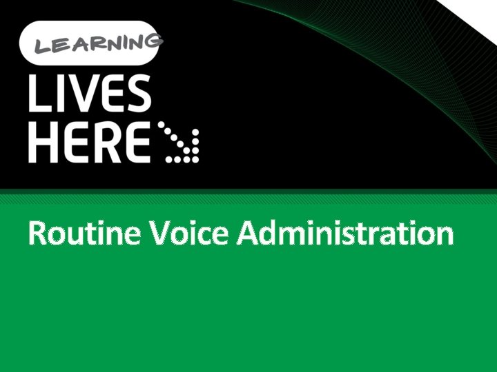 Routine Voice Administration Routine Voice Administration