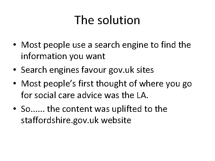 The solution • Most people use a search engine to find the information you