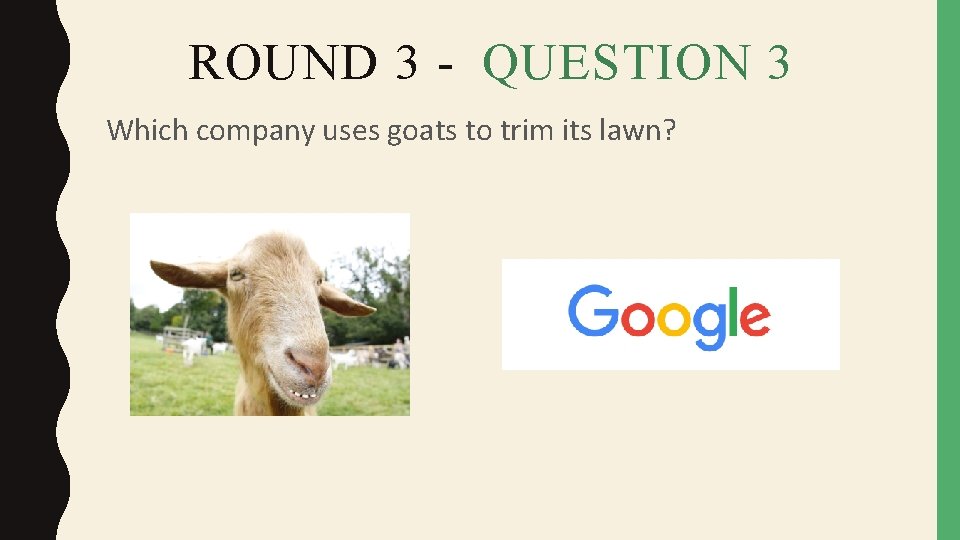 ROUND 3 - QUESTION 3 Which company uses goats to trim its lawn? 