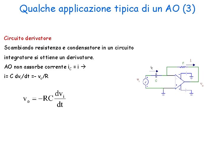 Qualche applicazione tipica di un AO (3) Circuito derivatore Scambiando resistenza e condensatore in