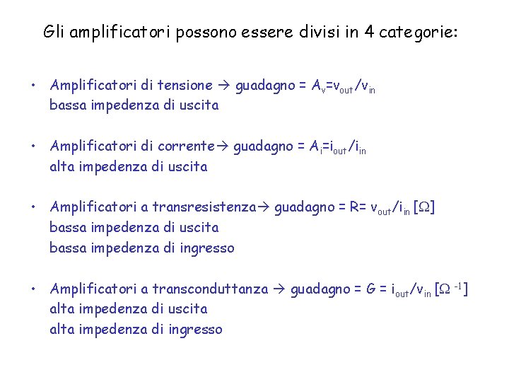 Gli amplificatori possono essere divisi in 4 categorie: • Amplificatori di tensione guadagno =