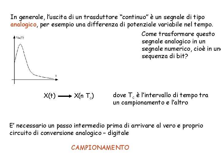 In generale, l’uscita di un trasduttore “continuo” è un segnale di tipo analogico, per