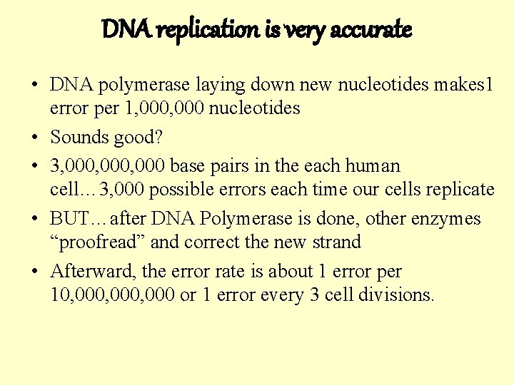 DNA replication is very accurate • DNA polymerase laying down new nucleotides makes 1