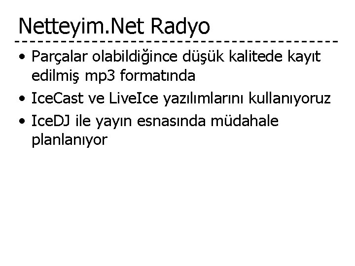 Netteyim. Net Radyo • Parçalar olabildiğince düşük kalitede kayıt edilmiş mp 3 formatında •