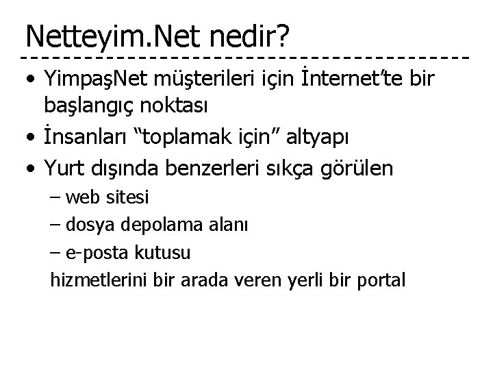 Netteyim. Net nedir? • YimpaşNet müşterileri için İnternet’te bir başlangıç noktası • İnsanları “toplamak