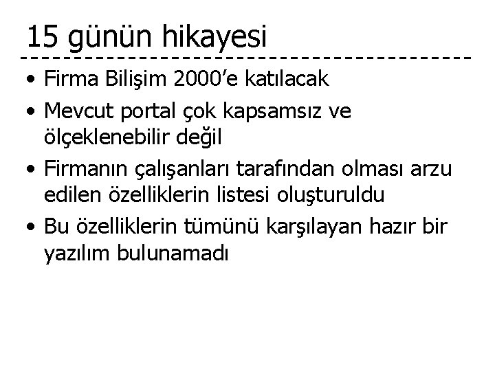 15 günün hikayesi • Firma Bilişim 2000’e katılacak • Mevcut portal çok kapsamsız ve