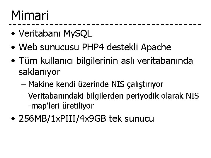 Mimari • Veritabanı My. SQL • Web sunucusu PHP 4 destekli Apache • Tüm