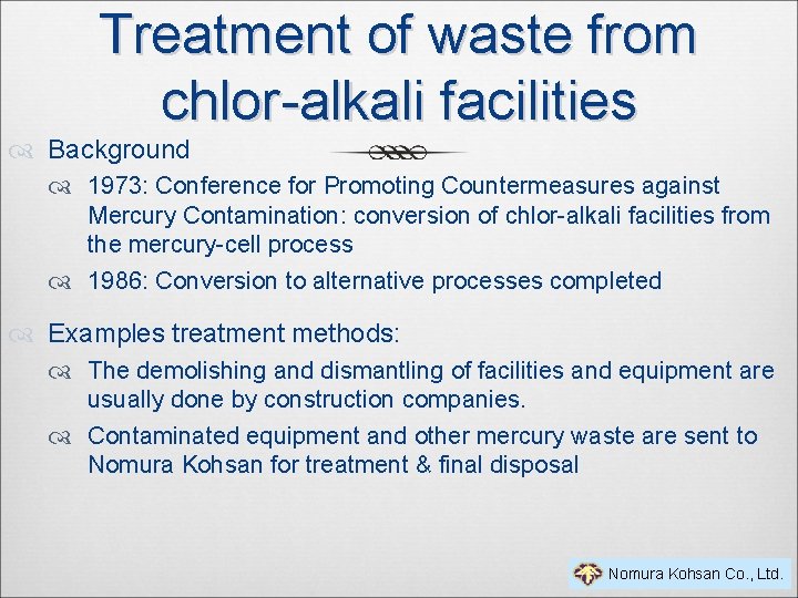 Treatment of waste from chlor-alkali facilities Background 1973: Conference for Promoting Countermeasures against Mercury