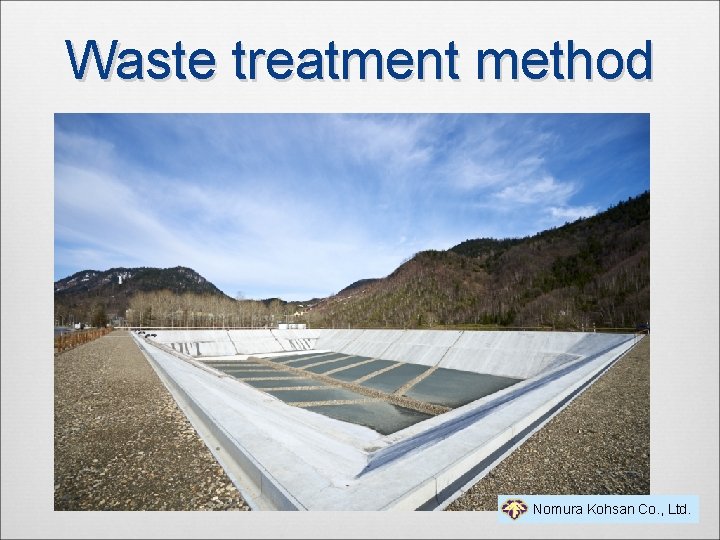 Waste treatment method Nomura Kohsan Co. , Ltd. 