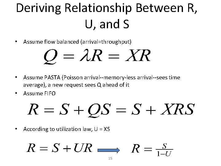 Deriving Relationship Between R, U, and S • Assume flow balanced (arrival=throughput) • Assume