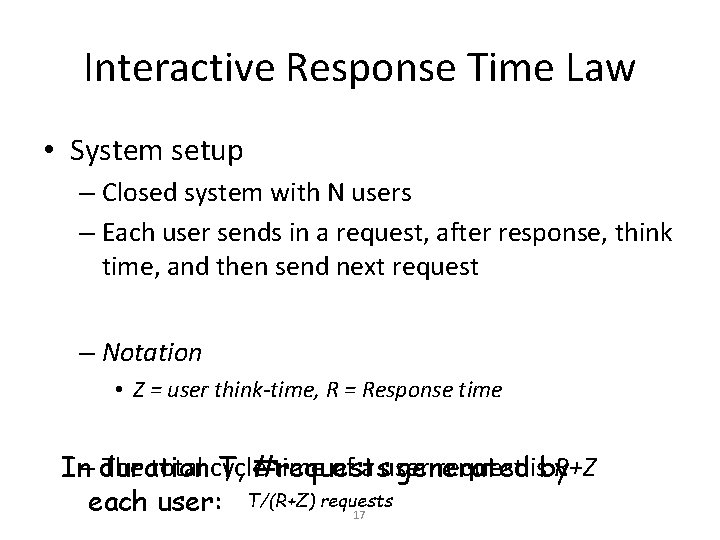 Interactive Response Time Law • System setup – Closed system with N users –