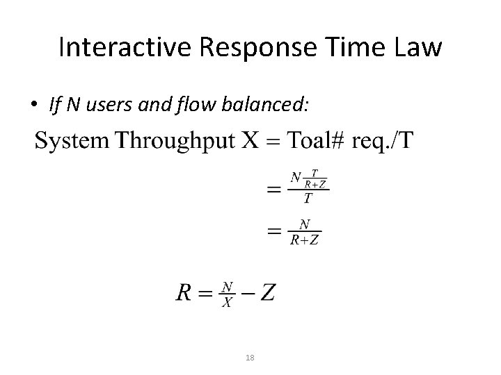 Interactive Response Time Law • If N users and flow balanced: 18 