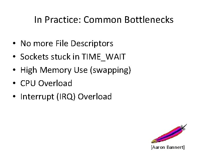 In Practice: Common Bottlenecks • • • No more File Descriptors Sockets stuck in
