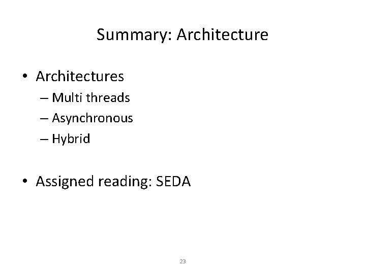 Summary: Architecture • Architectures – Multi threads – Asynchronous – Hybrid • Assigned reading:
