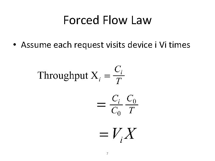 Forced Flow Law • Assume each request visits device i Vi times 7 