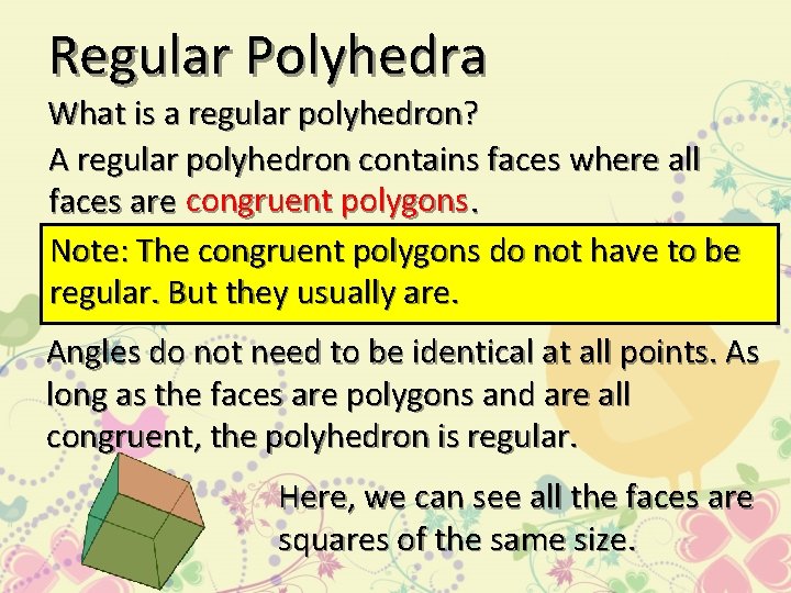 Regular Polyhedra What is a regular polyhedron? A regular polyhedron contains faces where all