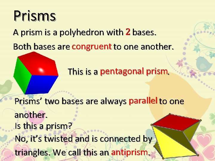 Prisms A prism is a polyhedron with bases. congruent Both bases are to one