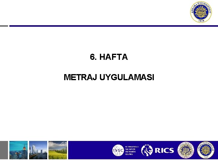 6. HAFTA METRAJ UYGULAMASI 