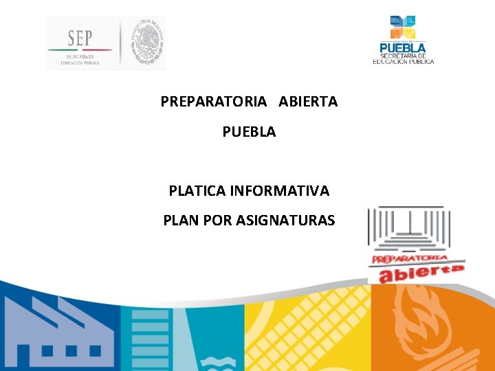 PREPARATORIA ABIERTA PUEBLA PLATICA INFORMATIVA PLAN POR ASIGNATURAS 